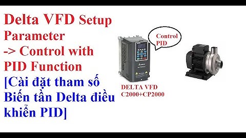 Cài đặt tham số biến tần Delta C/CP2000 (VFD) điều khiển PID, sơ đồ đấu dây động lực và điều khiển