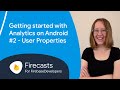 Getting started with analytics on Android #2: User properties and user-scoped custom dimensions