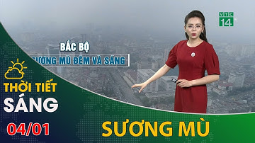 Thời tiết hôm nay 04/01/2022: Bắc Bộ sương mù về đêm và sáng | VTC14