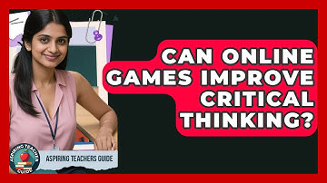 Can Online Games Improve Critical Thinking? - Aspiring Teacher Guide