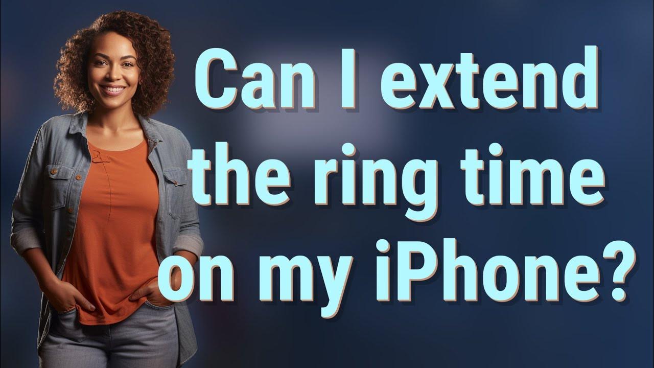 can-i-extend-the-ring-time-on-my-iphone-youtube
