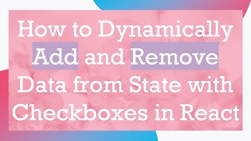 How to Dynamically Add and Remove Data from State with Checkboxes in React