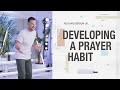 Developing A Prayer Habit — Day By Day — Rich Wilkerson Jr.