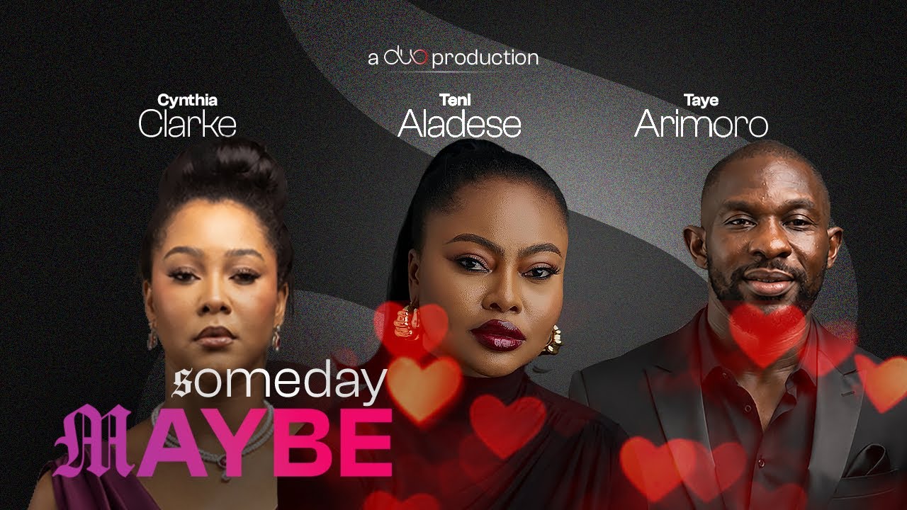 SOMEDAY MAYBE - TAYE ARIMORO , CYNTHIA CLARKE, OBEHI ABURIME, TENIOLA ALADESE, JBLAZE - 2026 Movies