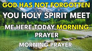 God Has Not Forgotten You | Let Him Into the Room You Keep Locked | Morning Prayer for the Weary ...