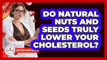 Do Natural Nuts And Seeds Truly Lower Your Cholesterol? - Cholesterol Support Network