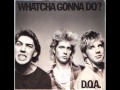 D.O.A.-Watcha Gonna Do?