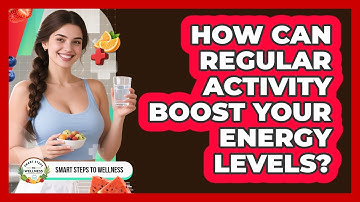 How Can Regular Activity Boost Your Energy Levels?