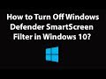 How to Turn Off Windows Defender SmartScreen Filter in Windows 10?