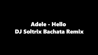 Adele   Hello DJ Soltrix Bachata Remix Wealth