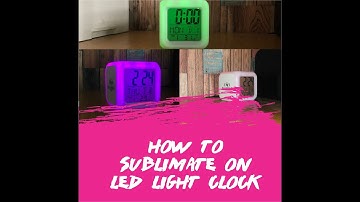 HOW TO SUBLIMATE ON LED LIGHT CLOCK