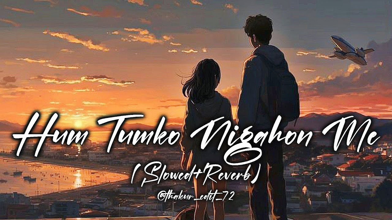 Hum tumko👁️nigahon mein ( SLOWED+REVERB+LOFI ) Hindi song | Old Song