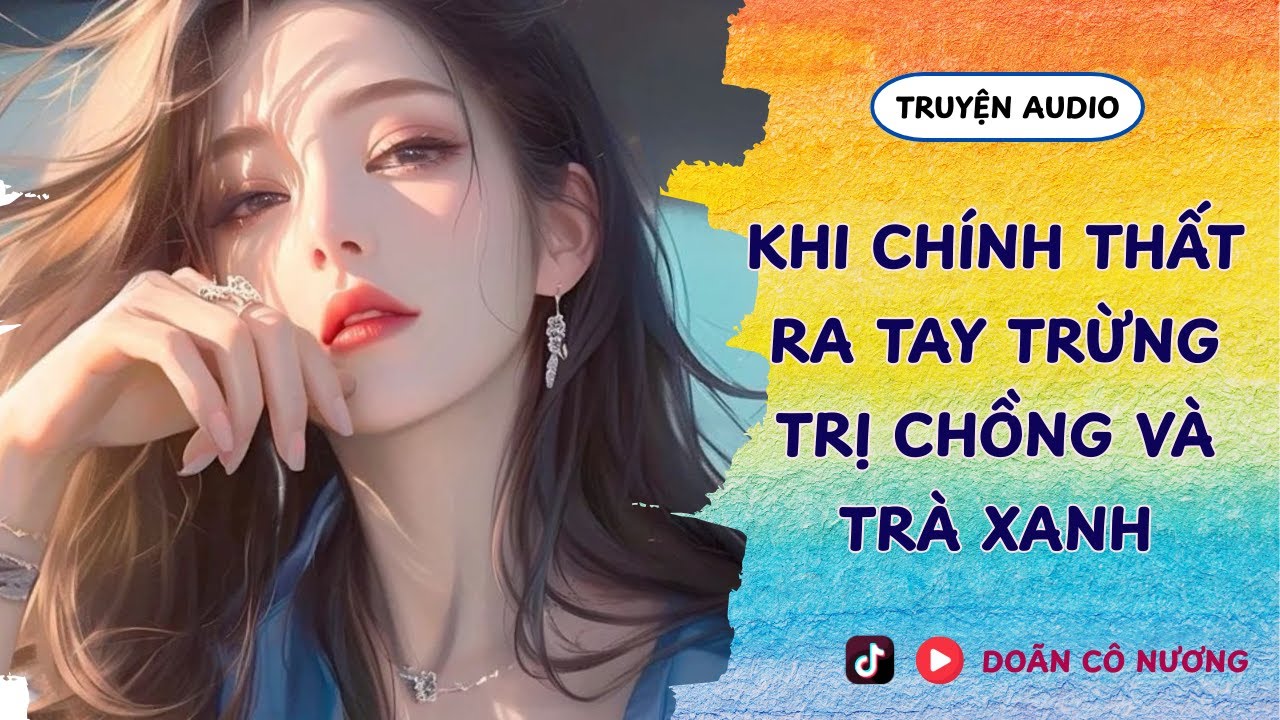 [TRUYỆN AUDIO] KHI CHÍNH THẤT RA TAY TRỪNG TRỊ || DOÃN CÔ NƯƠNG