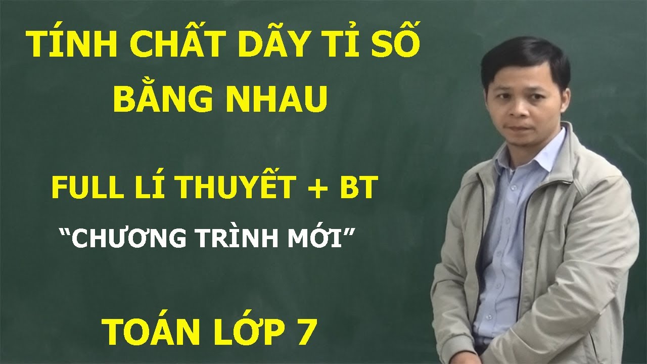 TOÁN LỚP 7 – TÍNH CHẤT CỦA DÃY TỈ SỐ BẰNG NHAU. ĐẦY ĐỦ CÁC DẠNG BÀI TẬP – LÍ THUYẾT MỚI NHẤT