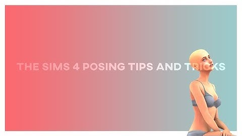 The Sims 4 Posing Tips and Tricks