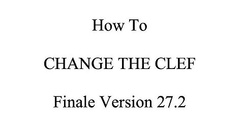 Finale Tutorial: How to Change the Clef in Finale Version 27.2