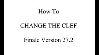 Finale Tutorial: How to Change the Clef in Finale Version 27.2