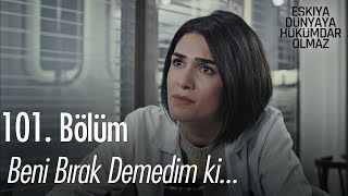 Beni bırak demedim ki... - Eşkıya Dünyaya Hükümdar Olmaz 101.  Resimi