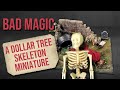 Bad Magic; A Dollar Tree Skeleton Miniature (Collab with John's Mini World)