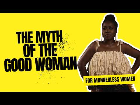 Pleasure, Freedom & The Myth Of The Good Woman | For Mannerless Women