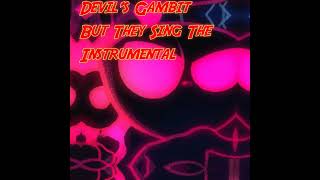 Devil's Gambit But They Sing The Instrumental