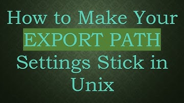 How to Make Your EXPORT PATH Settings Stick in Unix