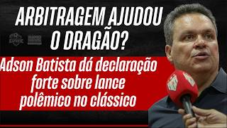 Adson Batista analisa possível pênalti para o Vila Nova diante do Dragão: “nem falta foi”
