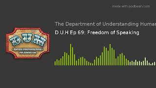 D.U.H Ep 69: Freedom of Speaking