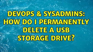 Famous DevOps & SysAdmins: How do I permanently delete a USB storage drive? (4 Solutions!!) Wealth