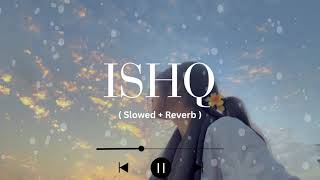 ISHQ - SLOWED & REVERB | Faheem Abdullah - Rauhan Malik | Lost Found