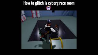 How to glitch in cyborg race room🤖#lol #dothingsyoudontwanttodo