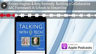 Kristen Hughes & Amy Kennedy: Building a Collaborative AAC Framework in Schools to Streamline