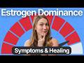 Estrogen Dominance | Symptoms &amp; Healing