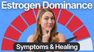 Estrogen Dominance | Symptoms & Healing