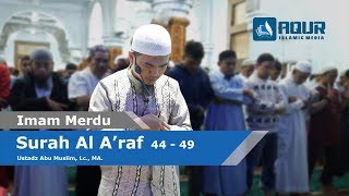 IMAM MERDU | QS. Al A'raf 44 - 49 | Ust. Abu Muslim,Lc., MA. | AQUR Islamic Media