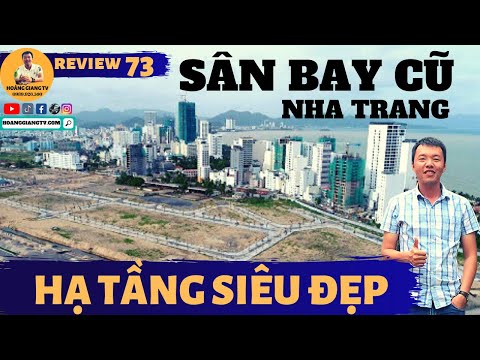 KHU ĐÔ THỊ SÂN BAY CŨ NHA TRANG - HẠ TẦNG SIÊU ĐẸP - HOÀNG GIANG TV REVIEWS#73