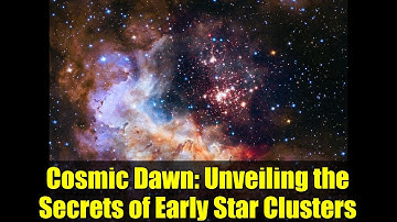 Cosmic Dawn: Unveiling the Secrets of Early Star Clusters