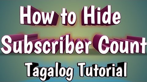 HOW TO HIDE SUBSCRIBER COUNT  TAGALOG TUTORIAL / Paano Itago Ang Bilang Ng Subscriber