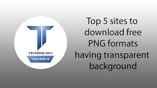 Top 5 websites to download free png images with transparent background (Technology Technics)