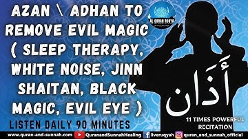 11 TIMES AZAN\ADHAN TO REMOVE EVIL MAGIC ( SLEEP THERAPY, JINN, SATAN, BLACK MAGIC, EVIL EYE, ENVY )
