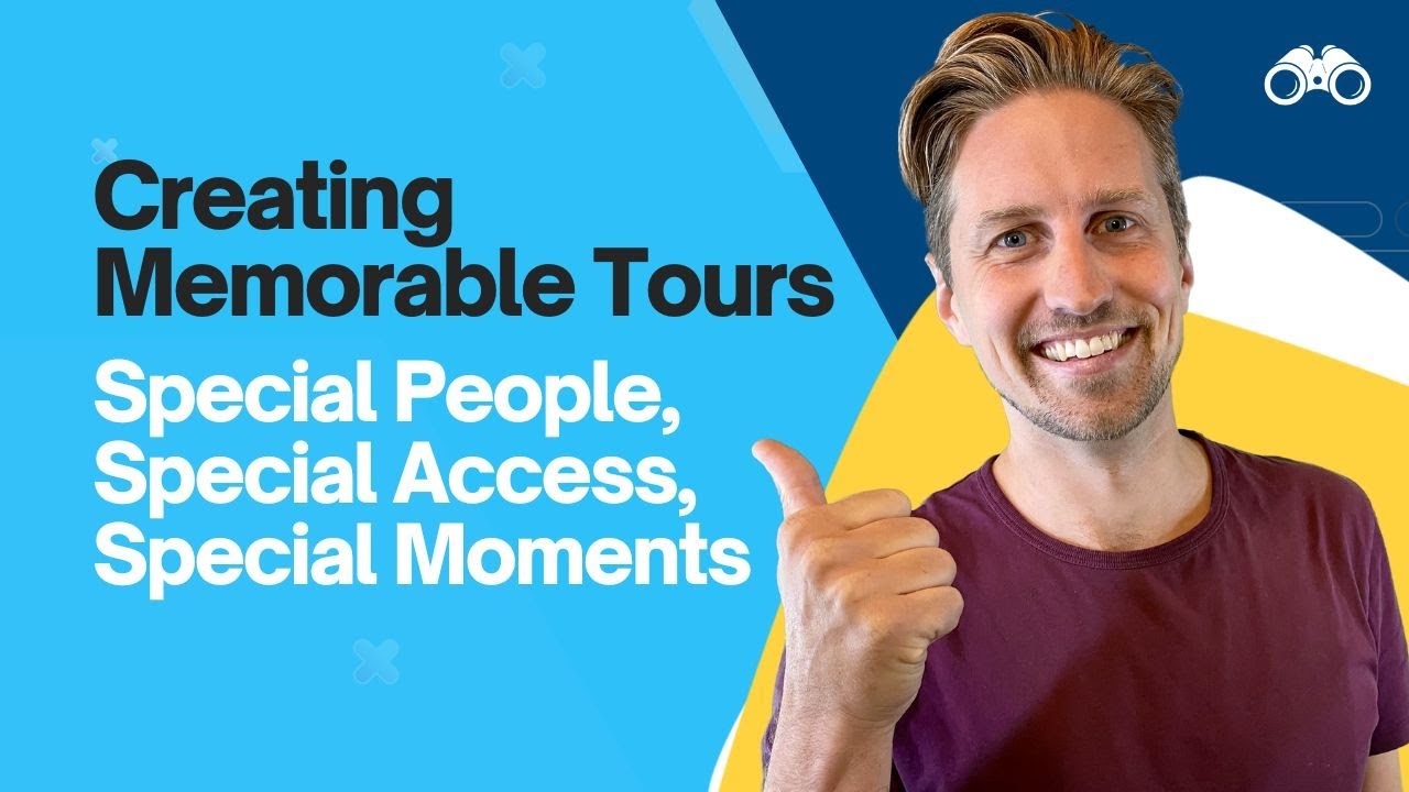 Creating Memorable Tours: Special People, Special Access, Special Moments [3/10]
