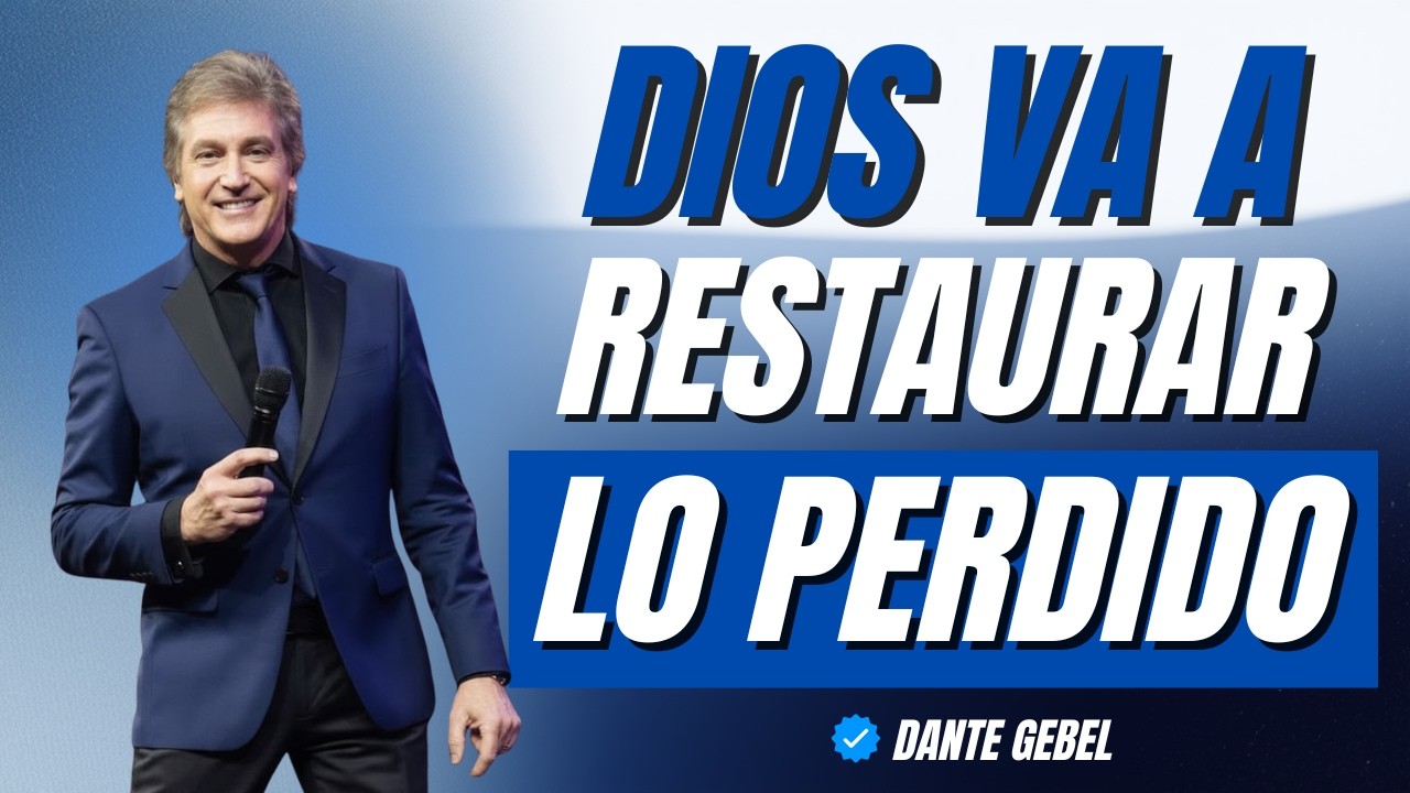 DIOS VA A RECONSTRUIR TODO LO QUE HAS PERDIDO | Dante Gebel