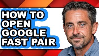 How to Open Google Fast Pair (full Guide)