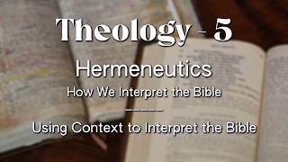 Systematic Theology  5  Hermeneutics part 2  Using Context To Interpret The Bible