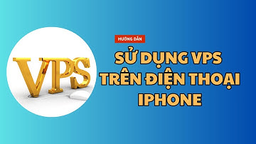 Hướng Dẫn Sử Dụng VPS Trên Điện Thoại IPhone - Chi Tiết Từ A - Z Cho Người Mới