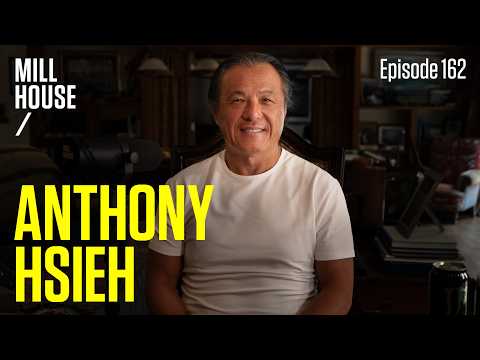 Anthony Hsieh | Mill House Podcast - Episode 162
