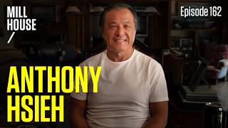 Anthony Hsieh | Mill House Podcast - Episode 162