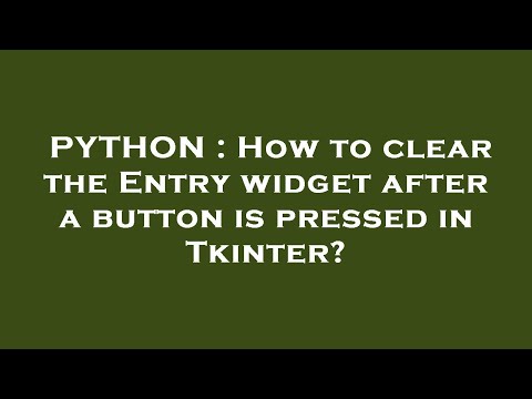 PYTHON : How to clear the Entry widget after a button is pressed in Tkinter?