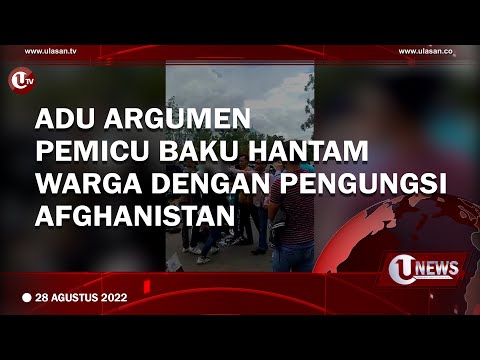 ADU ARGUMEN PEMICU BAKU HANTAM WARGA DENGAN PENGUNGSI AFGHANISTAN | U-NEWS