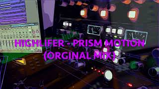 Highlifer - Prism Motion (orginal mix)